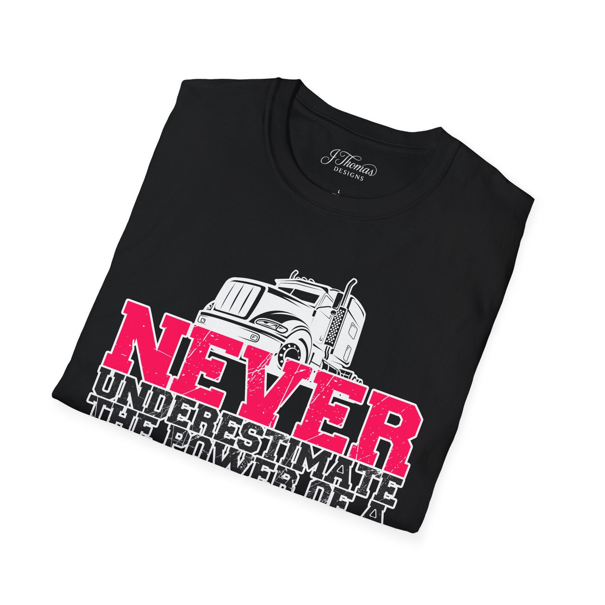 Never Underestimate - Female Truck Driver