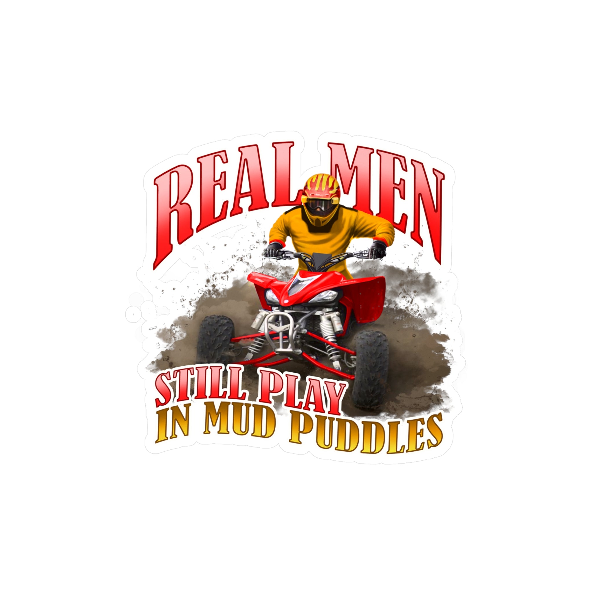 Real Men Still Play In Mud Puddles Vinyl Decal